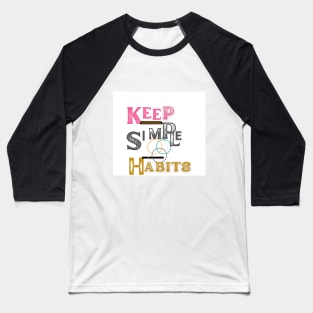 keep simple habits t shirt Baseball T-Shirt